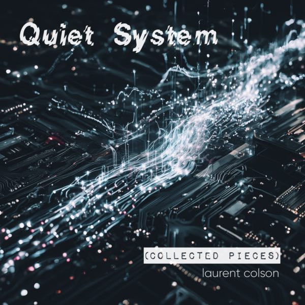 Quiet System (Collected Pieces) - Laurent Colson